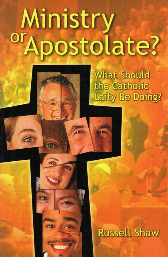 Ministry or Apostolate: What Should the Catholic Laity Be Doing?