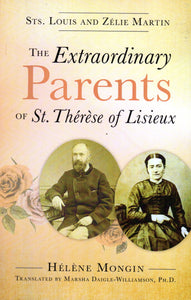 The Extraordinary Parents of St Therese of Lisieux: Sts Louis and Zelie Martin