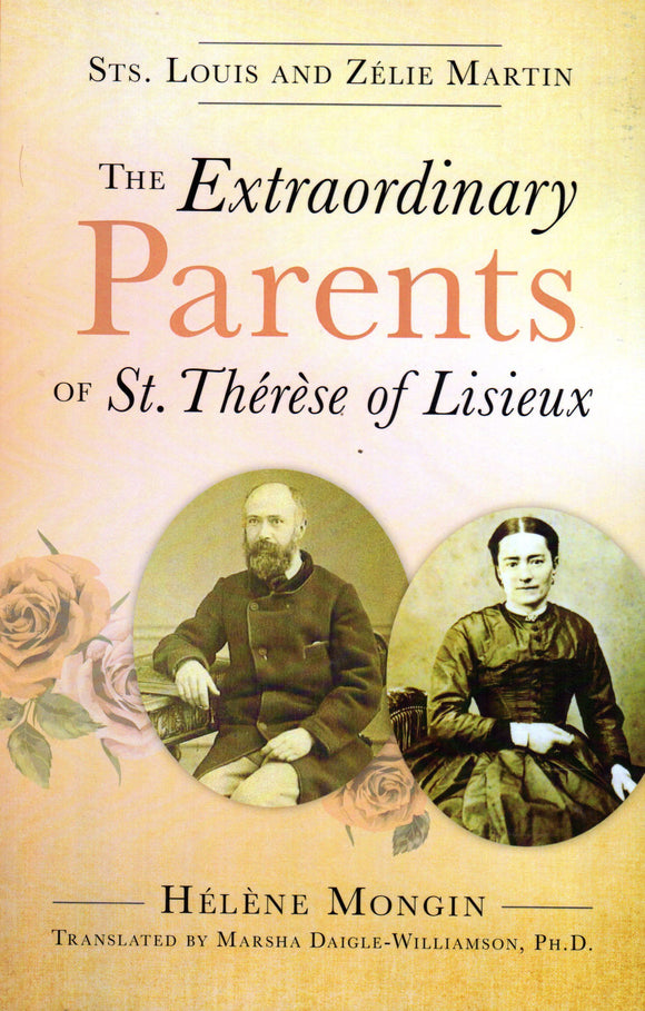 The Extraordinary Parents of St Therese of Lisieux: Sts Louis and Zelie Martin
