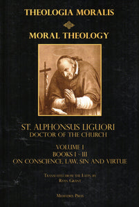 Theologica Moralis; Moral Theology Volume I Books I-III On Conscience, Law, Sin and Virtue