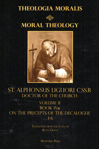 Theologica Moralis; Moral Theology Volume II Books IVa On the Precepts of the decalogue 1-6