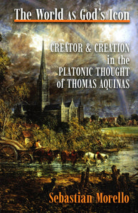 The World as God's Icon: Creator and Created in the Platonic Thought of Thomas Aquinas