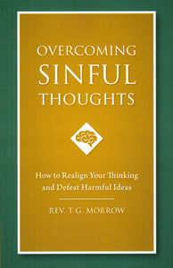 Overcoming Sinful Thoughts: How to Realign Your Thinking and Defeat Harmful Ideas