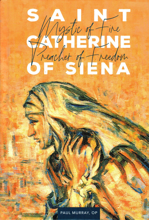 Saint Catherine of Siena: Mystic of Fire, Preacher of Freedom