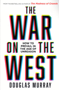 The War on the West: How to Prevail in the Age of Unreason