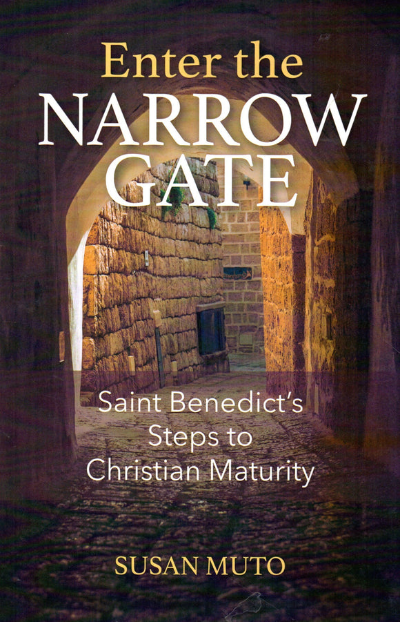 Enter the Narrow Gate: St Benedict's Steps to Christian Maturity