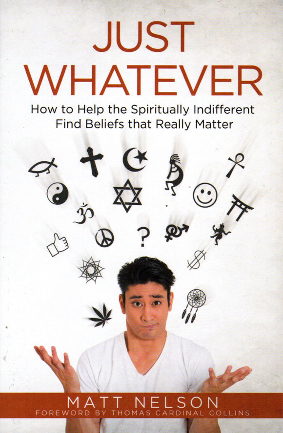 Just Whatever: How to Help the Spirituality Indifferent Find Beliefs that Really Matter