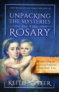 Unpacking the Mysteries of the Rosary: Connecting the Spiritual Fruits to Your Daily Life