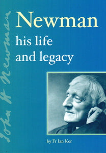 Newman His Life and Legacy