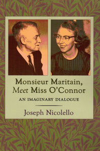 Monsieur Maritain, Meet Miss O'Connor: An Imaginary Dialogue