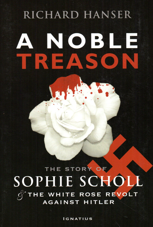 A Noble Treason: The Story of Sophie Scholl & the White Rose Revolt Against Hitler