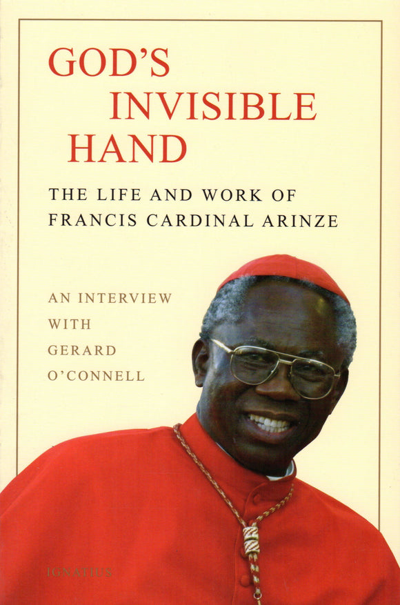 God's Invisible Hand: The Life and Works of Francis Cardinal Arinze