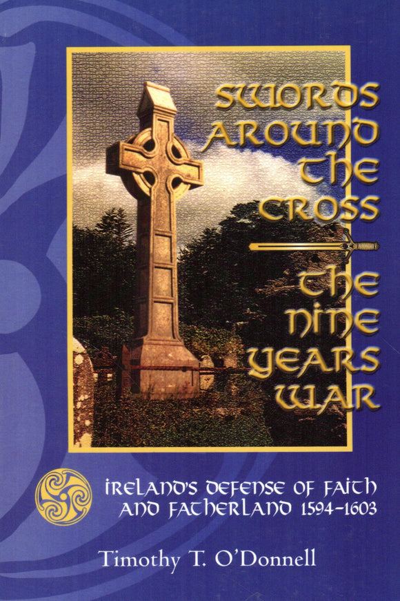 Swords Around the Cross: The Nine Years War - Ireland's Defence of Faith and Fatherland 1594-1603