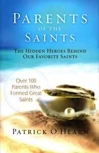 Parents of the Saints: The Hidden Heroes Behind Our Favourite Saints - Over 100 Parents Who Formed Great Saints