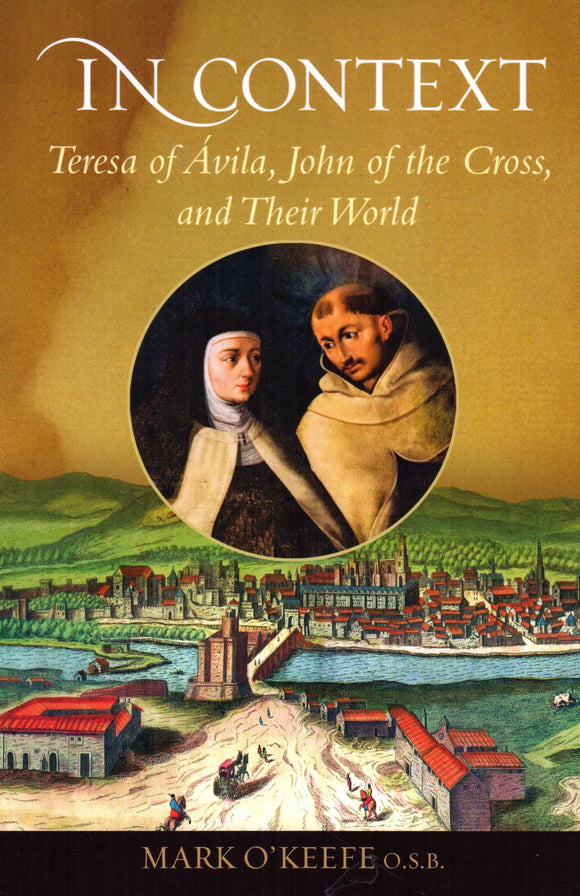 In Context: Teresa of Avila, John of the Cross and Their World