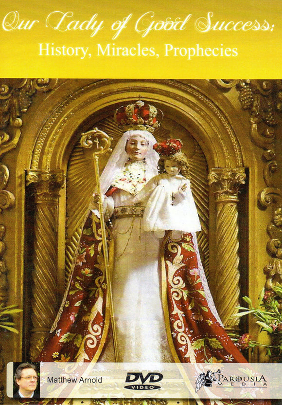 Our Lady of Good Success: History, Miracles, Prophecies DVD