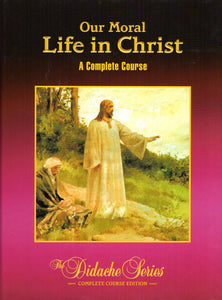 Our Moral Life in Christ: A Complete Course 3rd Ed (Didache Series)