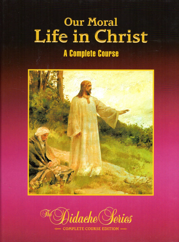 Our Moral Life in Christ: A Complete Course 3rd Ed (Didache Series)