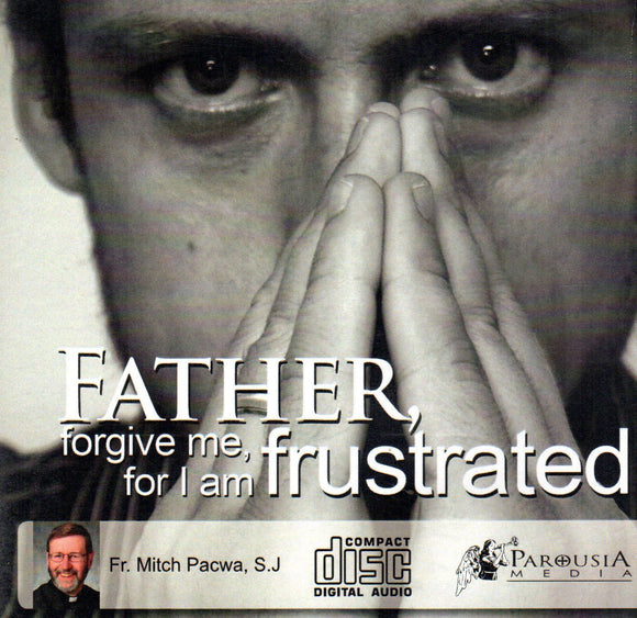 Father, Forgive Me, for I am Frustrated CD