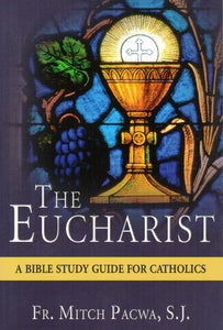 The Eucharist: a Bible Study for Catholics