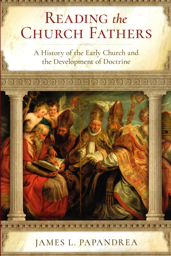 Reading the Church Fathers: A History of the Early Church and the Development of Doctrine