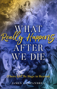 What Really Happens After We Die (There Will Be Hugs in Heaven)