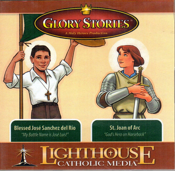 Glory Stories - Blessed Jose Sanchez del Rio / St Joan of Arc CD