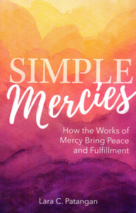 Simple Mercies: How the Works of Mercy Bring Peace and Fulfilment