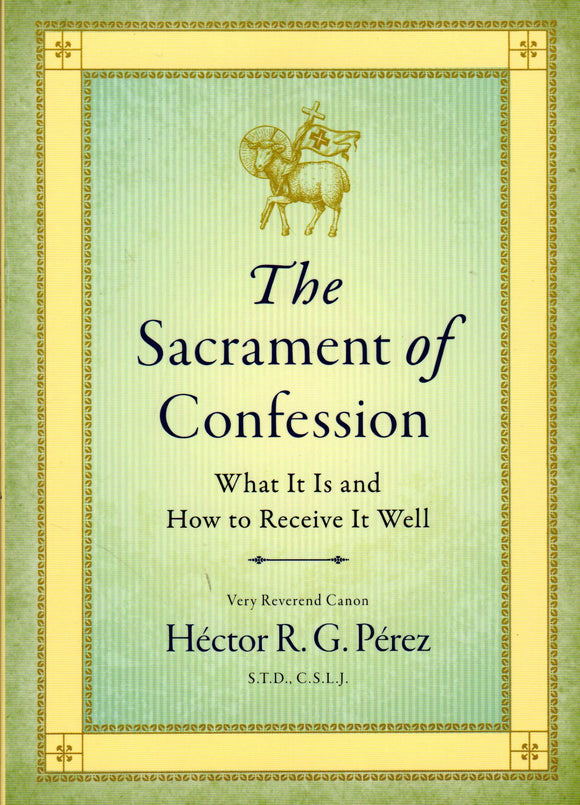 The Sacrament of Confession: What it is and How to Receive it Well