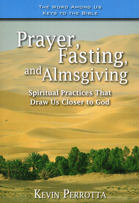 Prayer, Fasting and Almsgiving: Spiritual Practices That Draw Us Closer to God