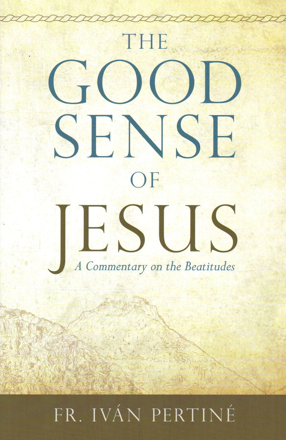 The Good Sense of Jesus: A Commentary on the Beatitudes