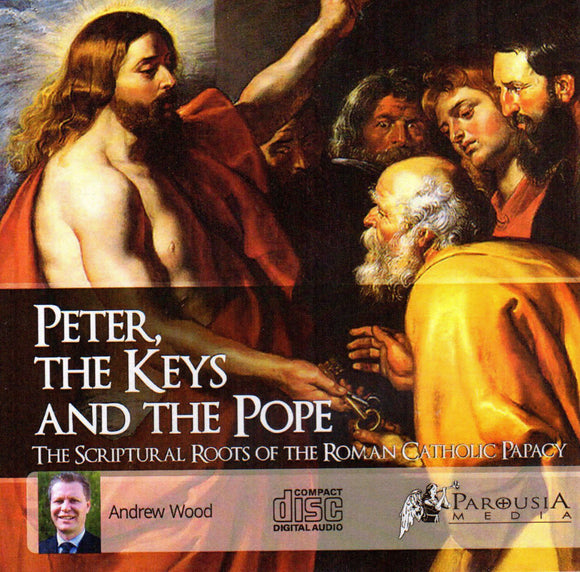 Peter, the Keys and the Pope: The Scriptural roots of the Roman Catholic Papacy CD