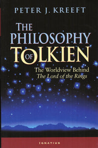 The Philosophy of Tolkien: The Worldview Behind The Lord Of The Rings