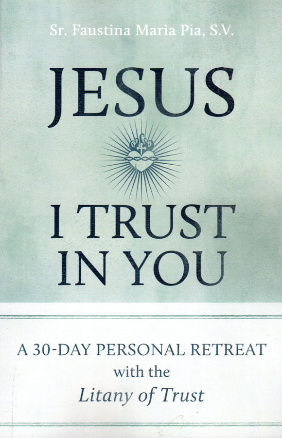 Jesus, I Trust in You: A 30-Day Personal Retreat with the Litany of Trust