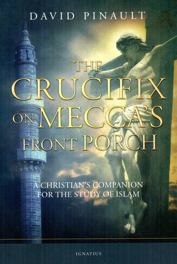 The Crucifix on Mecca's Porch: A Christian's Companion for the Study of Islam