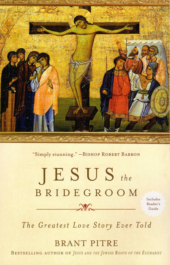Jesus the Bridegroom: The Greatest Love Story Ever Told (PB)