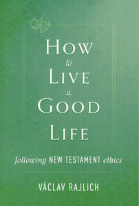 How to Live a Good Life: Following New Testament Ethics