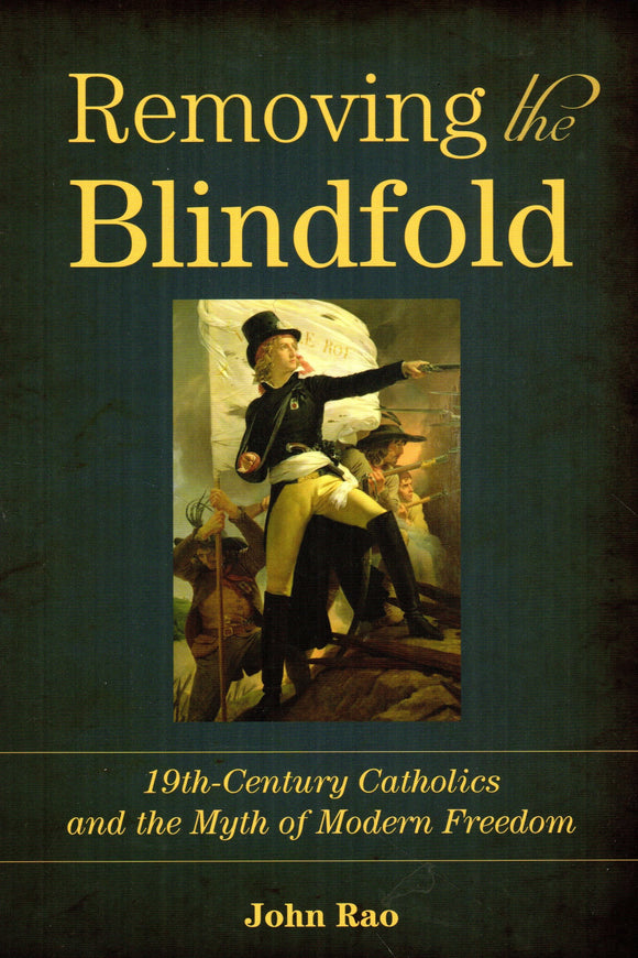 Removing the Blindfold: 19th-Century Catholics and the Myth of Modern Freedom