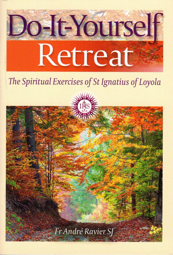 Do-It-Yourself Retreat: The Spiritual Exercises of St Ignatius of Loyola