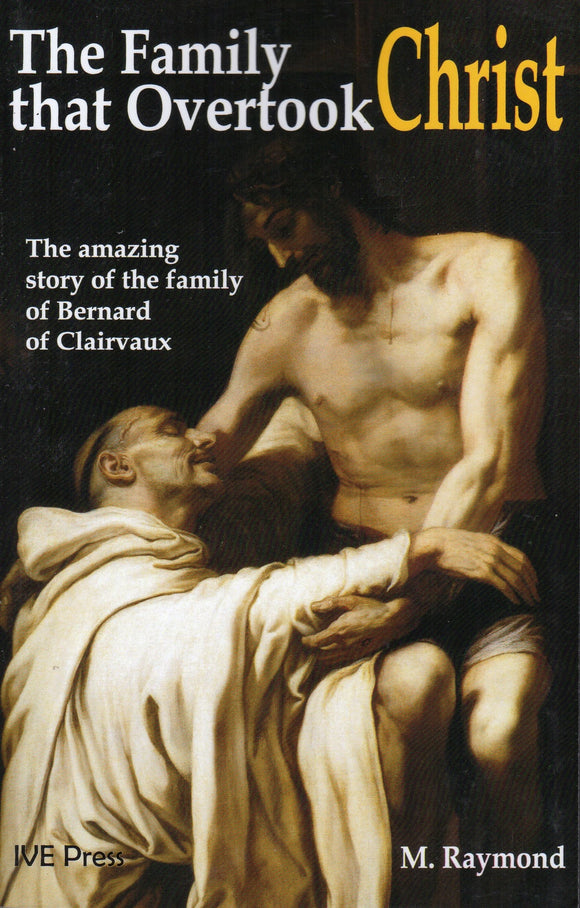 The Family That Overtook Christ: The Amazing Story of the Family of Bernard of Clairvaux