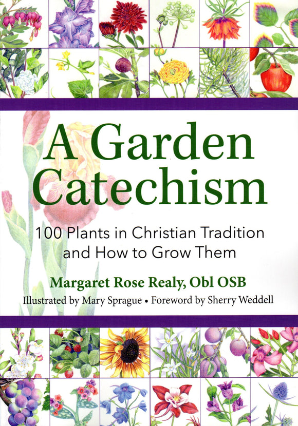 A Garden Catechism: 100 Plants in Christian Tradition and How to Grow Them
