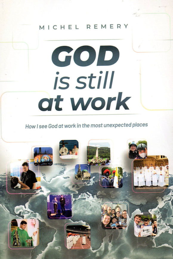 God is Still at Work: How I See God at Work in the Most Unexpected Places