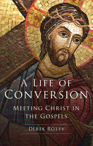 A Life of Conversion: Meeting Christ in the Gospels