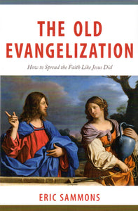 The Old Evangelisation: How to Spread the Faith Like Jesus Did