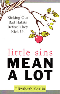 Little Sins Mean a Lot: Kicking Our Bad Habits Before They Kick Us