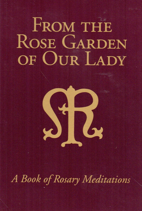 From the Rose Garden of Our Lady: A Book of Rosary Meditations