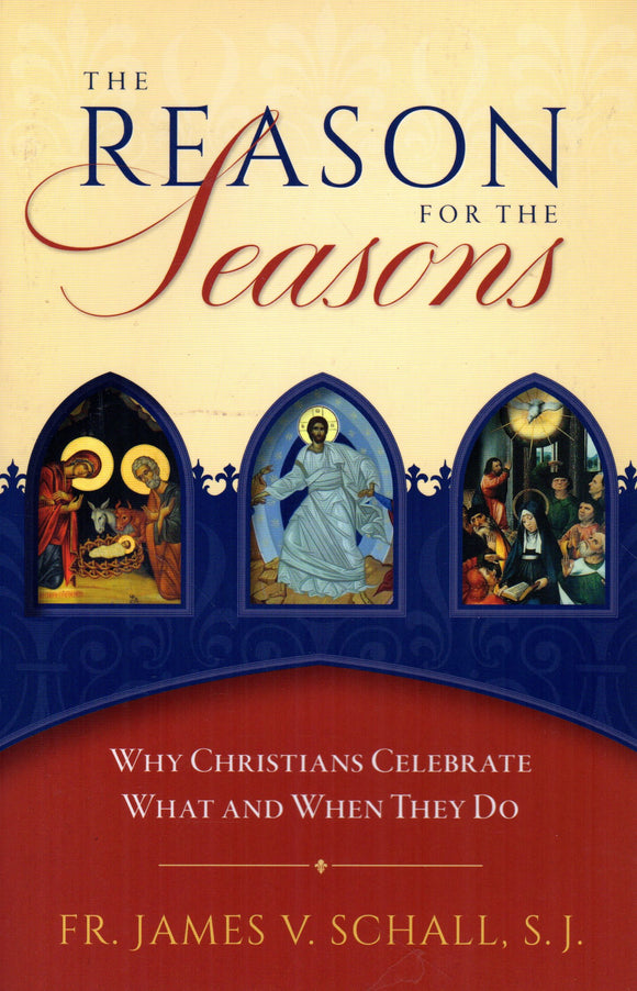 The Reason for the Seasons: Why Christians Celebrate, What and When They Do