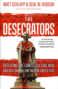 The Desecrators: Defeating the Cancel Culture Mob and Reclaiming One Nation Under God