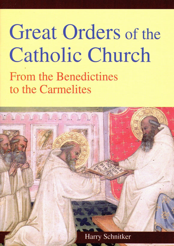 Great Orders of the Catholic Church from the Benedictines to the Carmelites