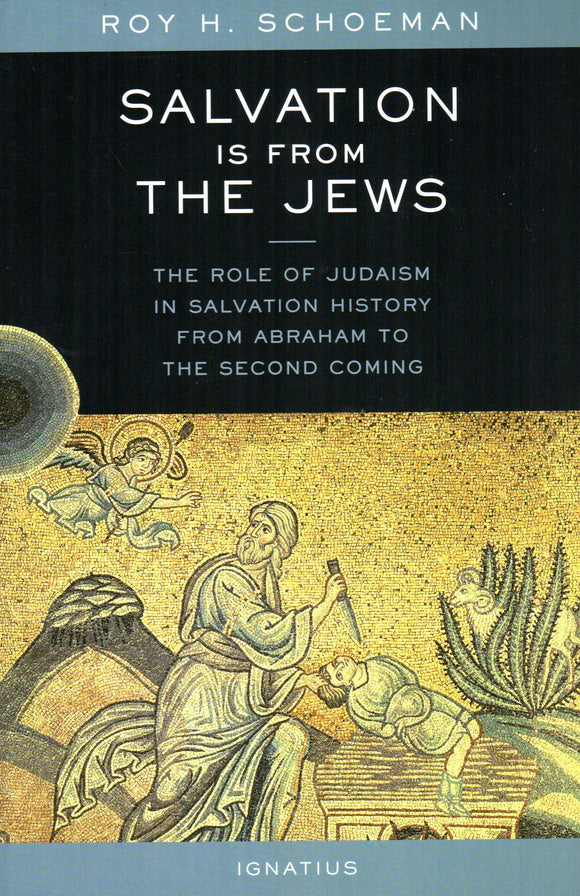 Salvation is from the Jews: The Role of Judaism in Salvation History from Abraham to the Second Coming